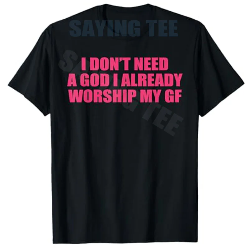 I Don't Need A God I-Already Worship My Gf Funny Quote T-Shirt Y2k Boyfriend BF Novelty Gift Humor Personalized Sarcastic Tee