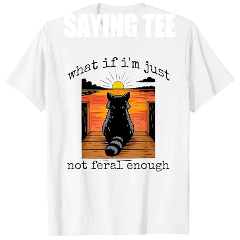 What If I'm Just Not Feral Enough Raccoon Animal Lover T-Shirt Humor Funny Sarcastic Saying Tee Y2k Design Street Graphic Outfit