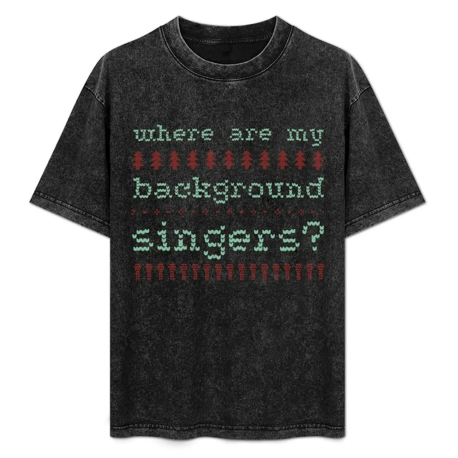 

Where Are My Background Singers Funny Ugly Christmas Sweater Shirt T-Shirt oversize t-shirts man men graphic t shirts