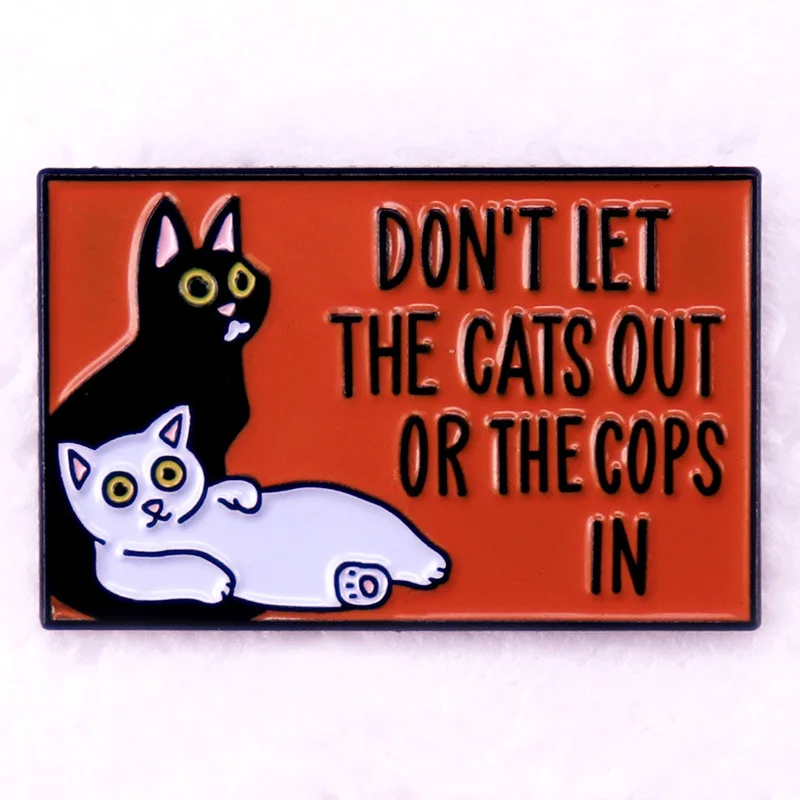 C4939 Don’t let the Cats out or the cops in Briefcase Badges Enamel Pin Brooch on Clothes Lapel Pin Backpack Jewelry Accessories