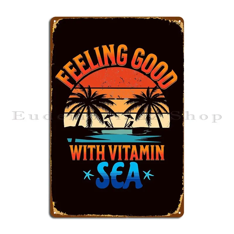 Feeling Good With Vitamin Sea Funny Beach Lover Summer 2024 Metal Signs Printing Decoration Cinema Create Tin Sign Poster