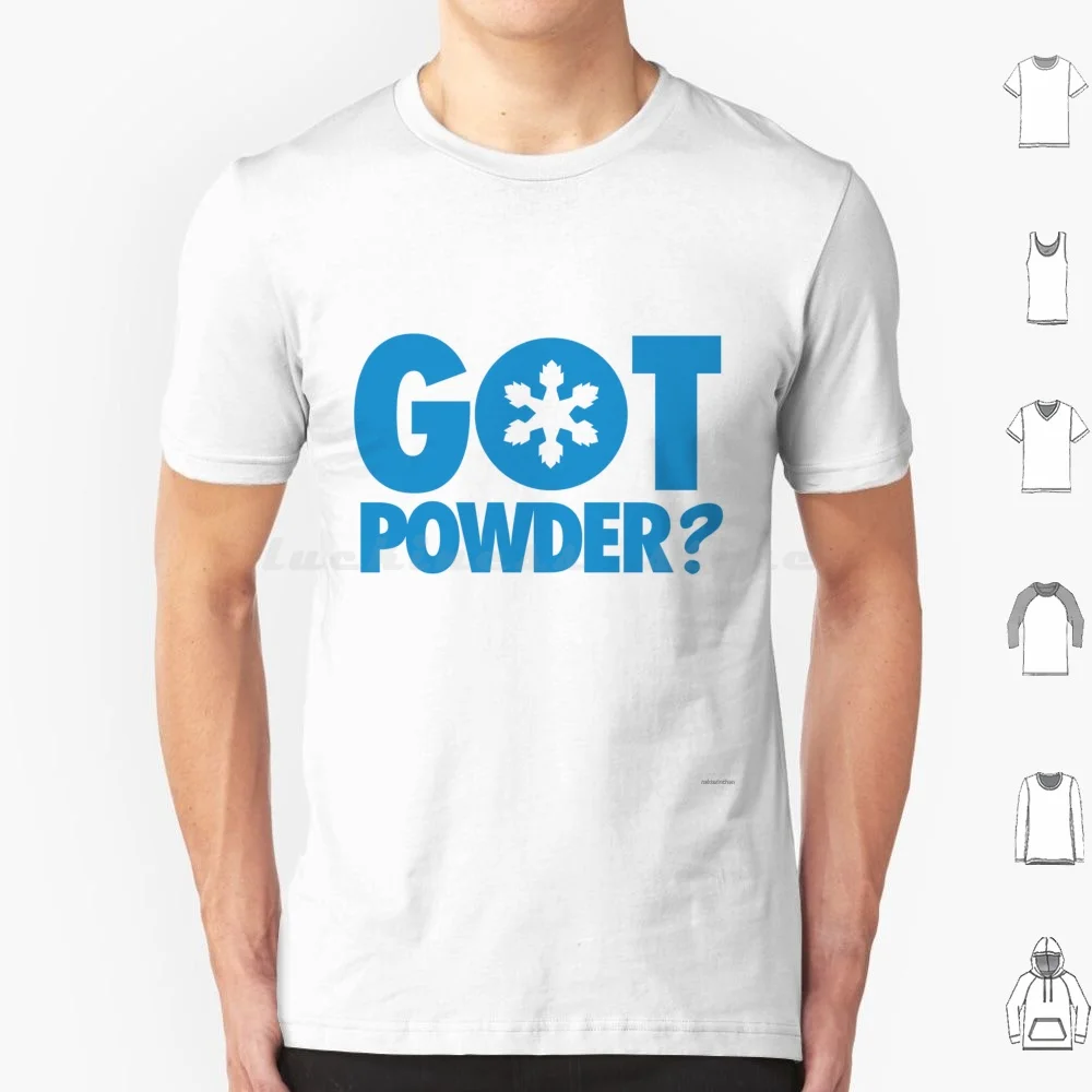 Got Powder ? T Shirt Men Women Kids 6xl Snow Winter Snowboarding Skiing Ski Skier Apres Ski Powder Downhill Winter Sports