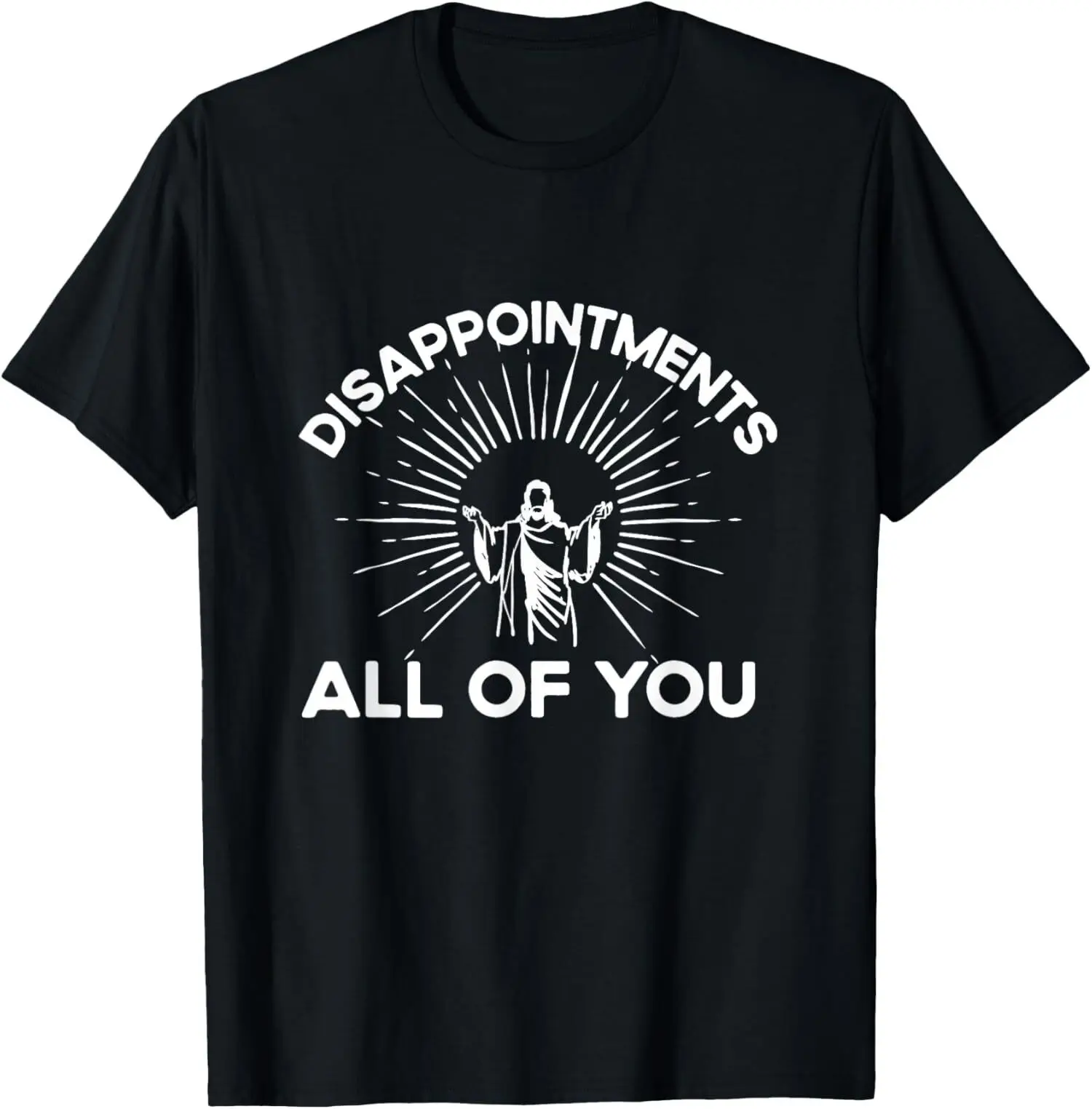 

New Limited Funny Quote Disappointments (All Of You) - Funny Saying T-Shirt