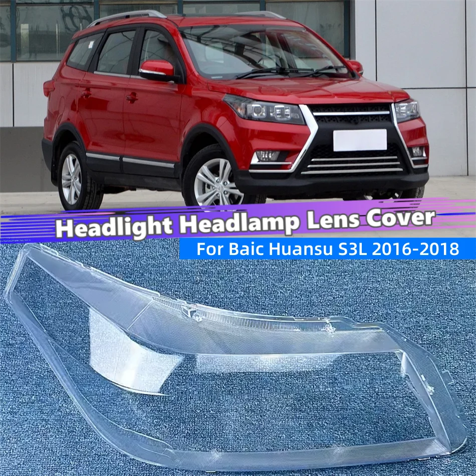 

For Baic Huansu S3L 2016 2017 2018 Vehicle Accessories Front Lamp Lens Glass Shell Car Front Headlight Lens Cover Lights Shell
