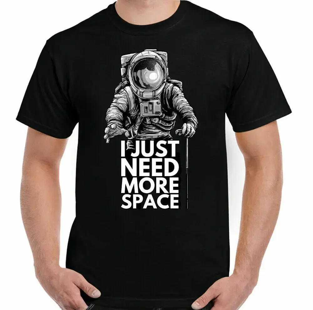 I Just Need More Space Funny Astronomy Astronaut T-Shirt 100% Cotton O-Neck Summer Short Sleeve Casual Mens T-shirt Size S-3XL