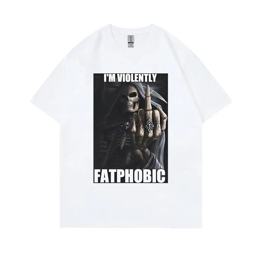 I'm Violently Fatphobic T Shirts Funny Skeleton Meme T-Shirts Men Casual Cotton Short Sleeves Tees Men's Retro Oversized T-shirt