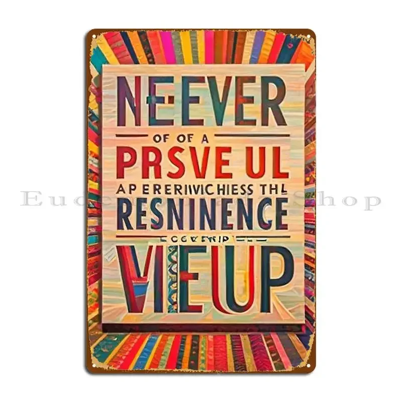 Empowering Message Never Give Up T Shirt Metal Plaque Poster Printing Home Home Cinema Designs Tin Sign Poster