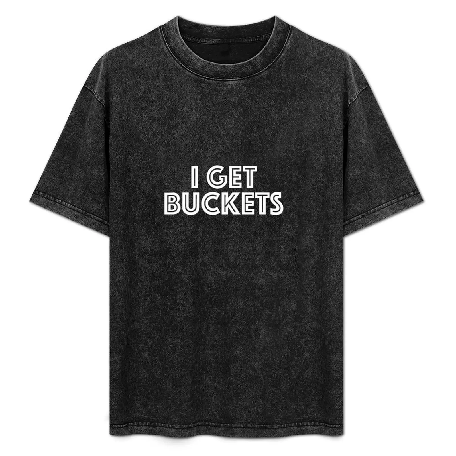 

I Get Buckets Basketball Lover Fan Slang Awesome T-Shirt Funny t-shirt plus sizes rapper graphic tees t shirt men 100℅ cotton