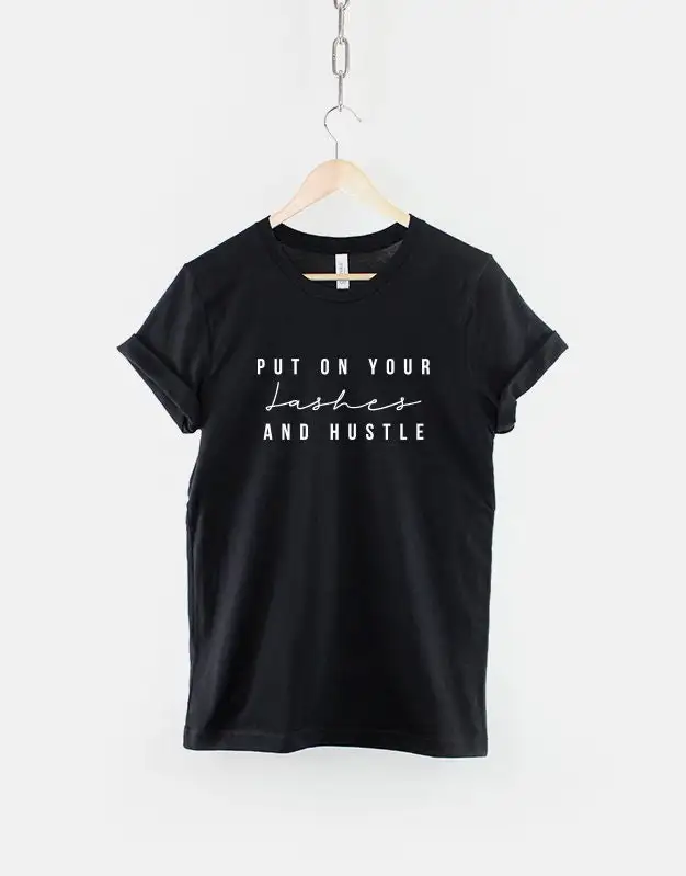 Put On Your Lashes And Hustle T Shirt Eyelashes Lash Technician Beauty Blogger