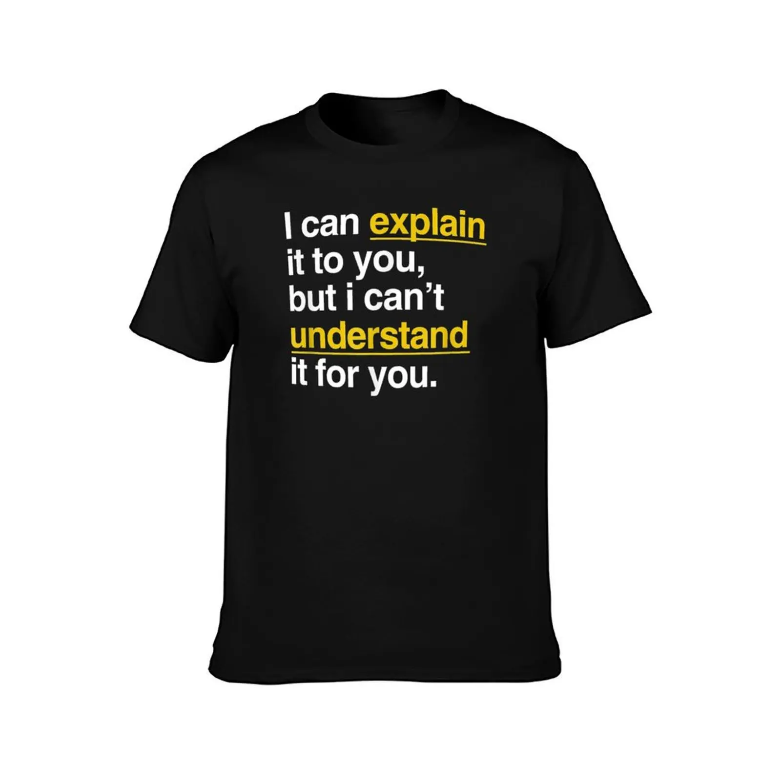 I Can Explain It To You But I Can't Understand It For You T-Shirt, Summer Casual Cotton Tee, Oversized Streetwear Tops