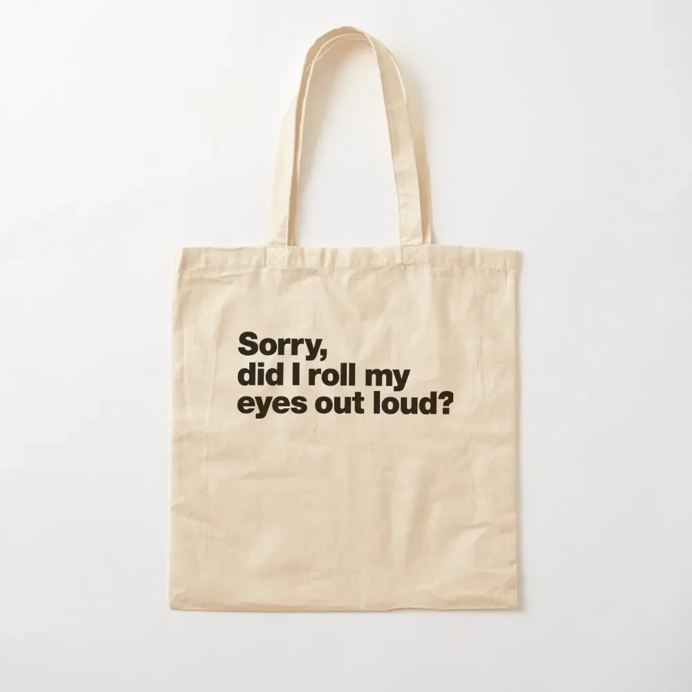 

Sorry, did I roll my eyes out loud Tote Bag shopping trolley bag woman shopping bag canvas shopping