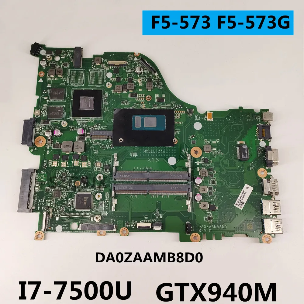 Original FOR ACER F5-573 F5-573G Laptop motherboard  DA0ZAAMB8D0  I7-7500U  GPU GTX940M 2G (N16S-GT1-KB-A2)  DDR4 100%TEST