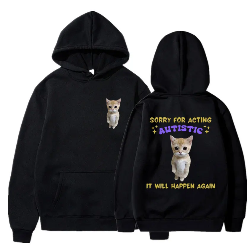 Sorry for Acting Autistic Meme Hoodie Men Women Oversized Funny Cat Hoody Sweatshirts Casual Fashion Kawaii Clothes Streetwear