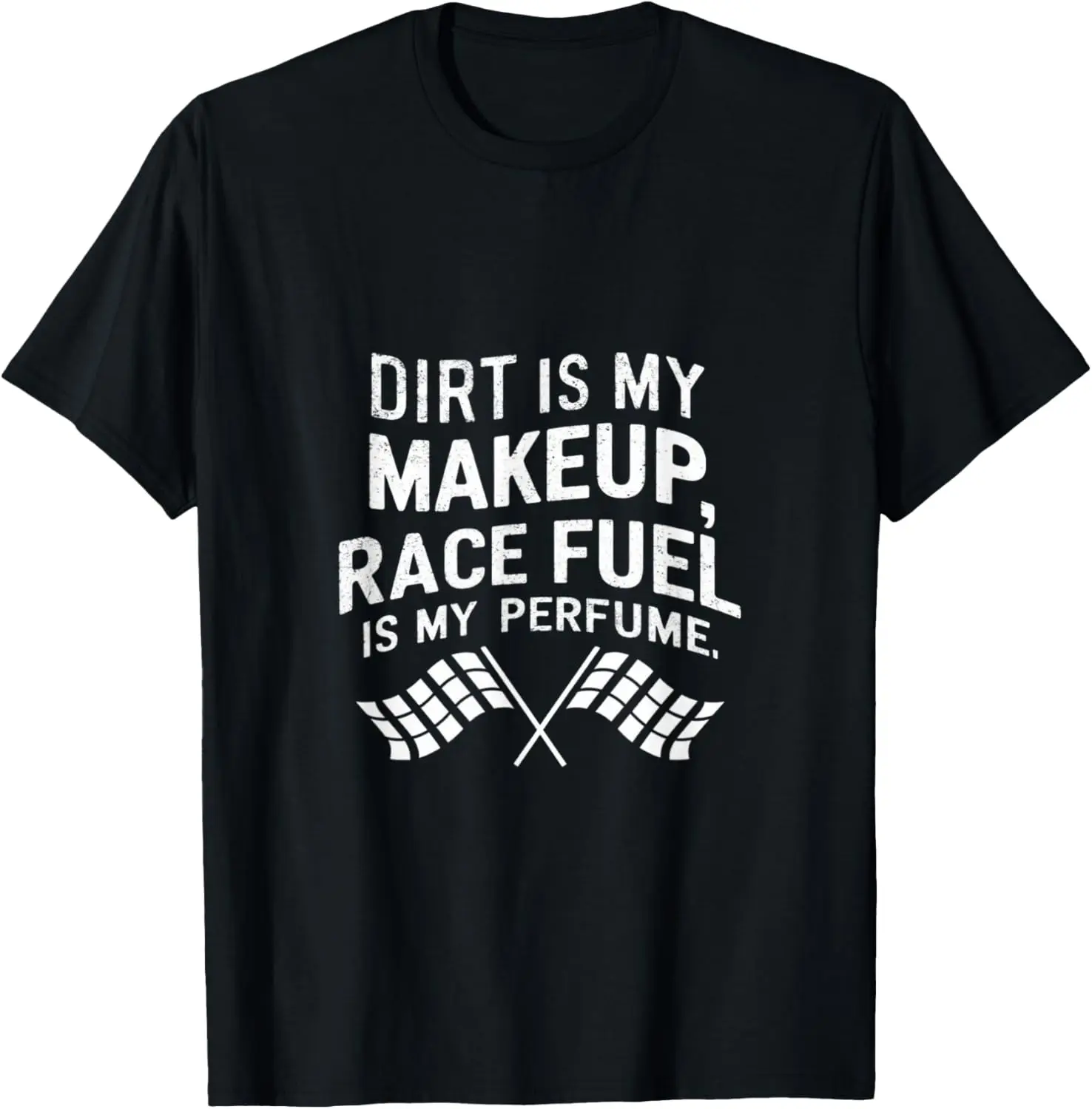 Dirt Is My Makeup Race Fuel Is My Perfume Dirt Track Racing T-Shirt