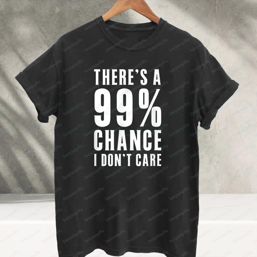 There's A 99% Chance I Don't Care Sarcastic Quote Graphic T‑Shirt Funny Sassy Text Print Cotton Casual Loose Streetwear Tee Tops