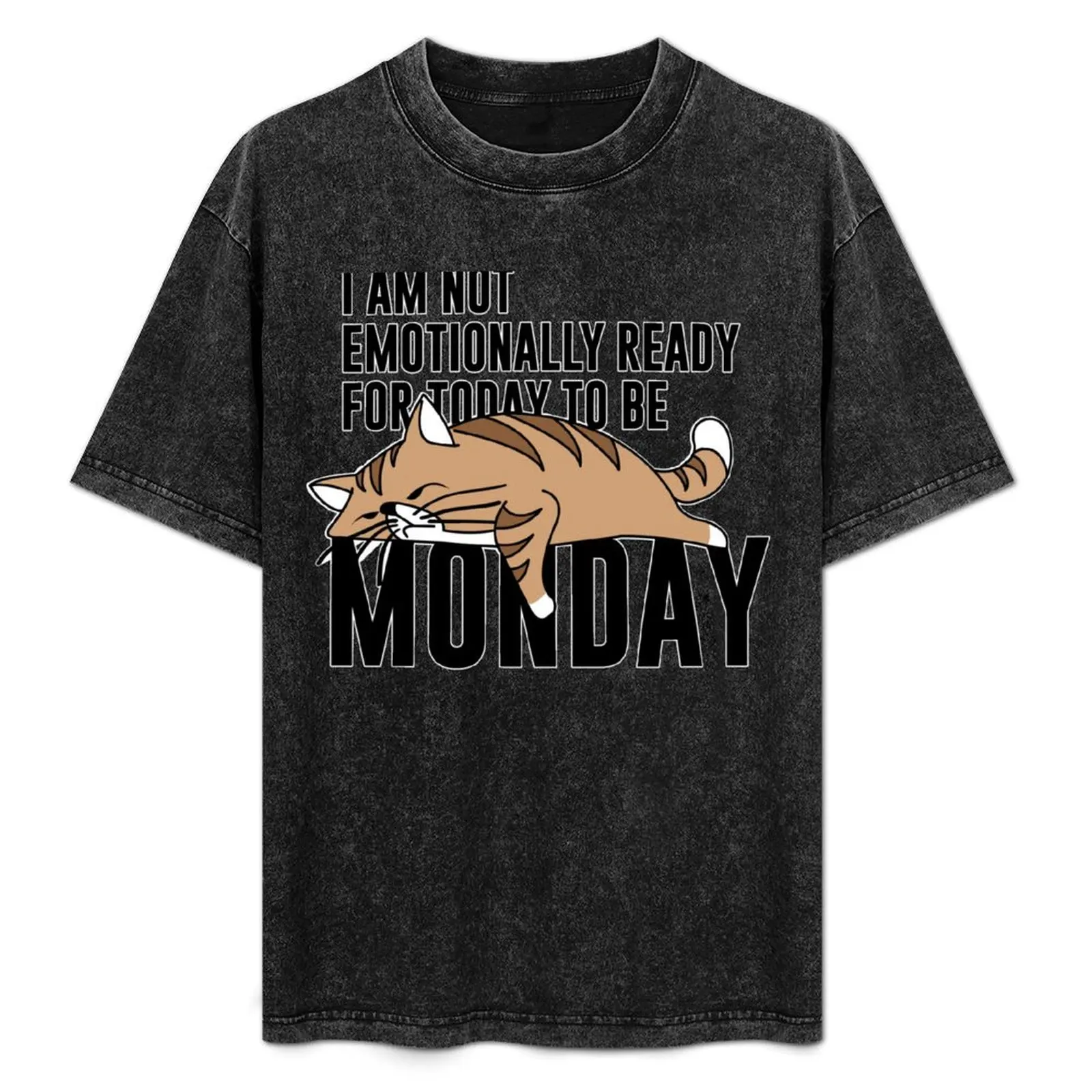 

I am not emotionally ready for today to be Monday. T-Shirt Blouse designer shirts street wear mens tall t shirts