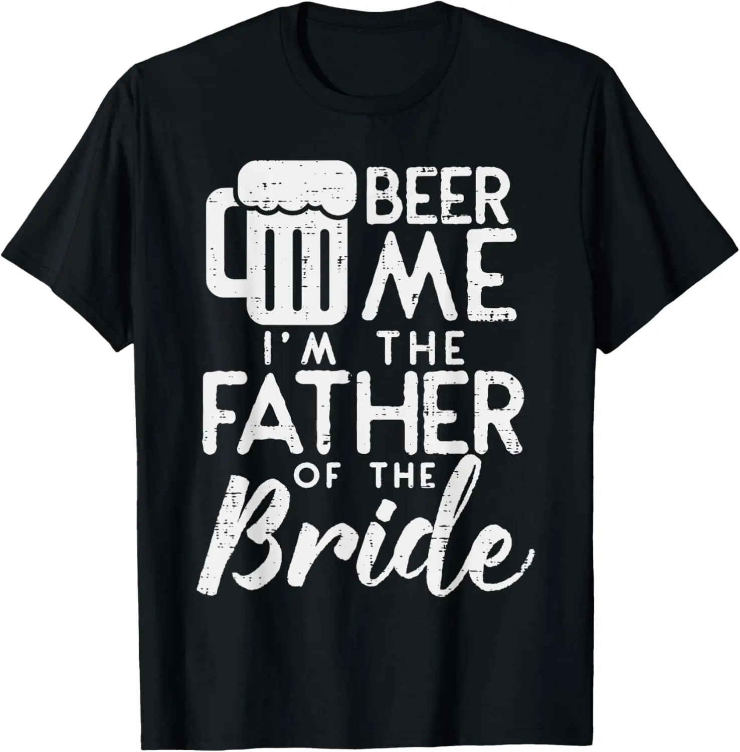 Beer Me Im Father Of The Bride Shirt Rehearsal Dinner Gift T-Shirt