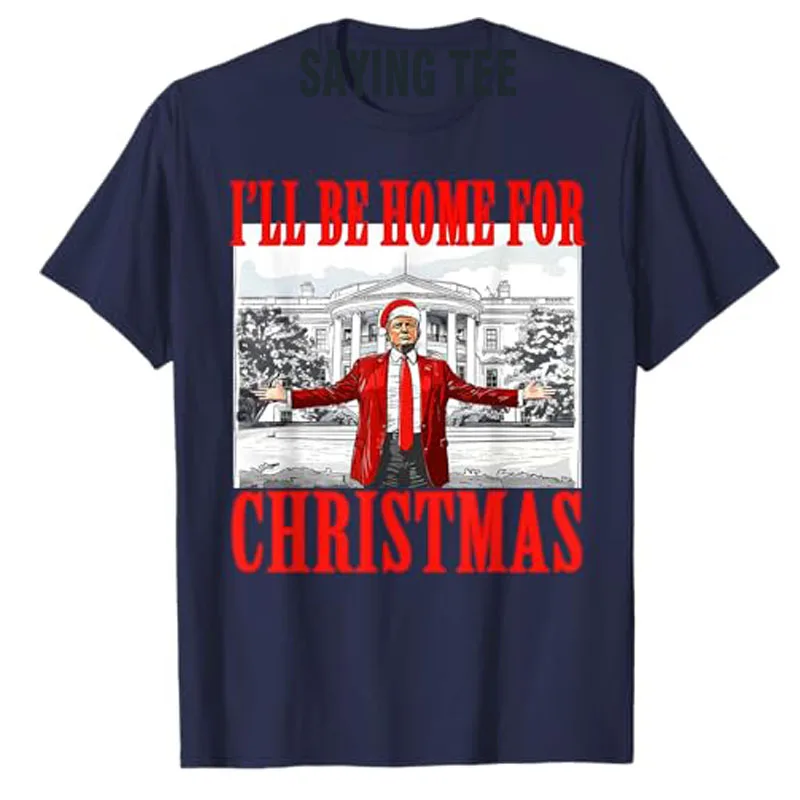 I'll Be Home for Christmas Santa Funny Trump Xmas Pajamas T-Shirt Novelty Gift Short Sleeve Men Clothing Saying Tee Cool Y2k Top