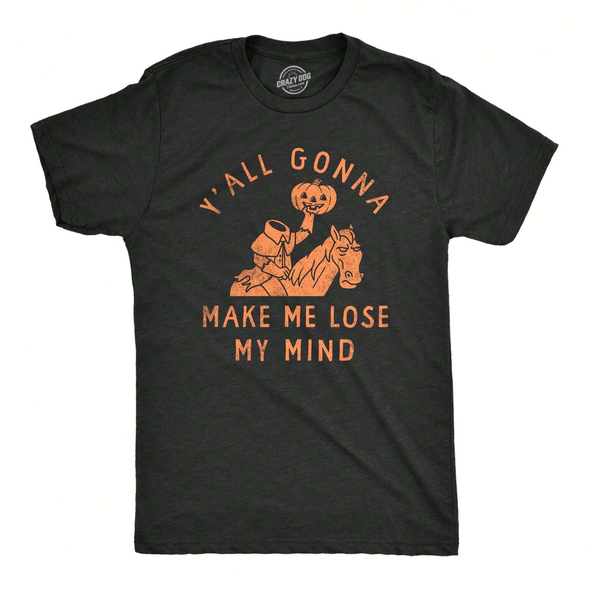 Best Selling Fashion Summer New Mens Yall Gonna Make Me Lose My Mind T Shirt Funny Halloween Headless Horseman Tee for Guys