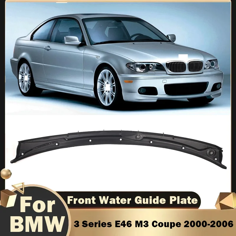 

For BMW 3 Series E46 M3 Coupe 2000-2006 Windshield Wiper Vent Cowl Grill Panel 51718232894 Body Kit Front Water Guide Plate