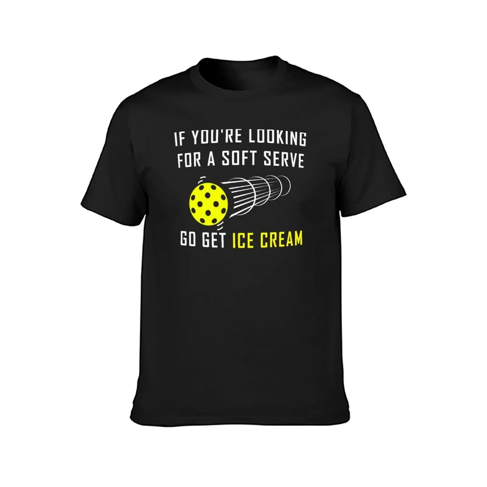 If you're looking for soft serve, go get ice cream Pickleball T-Shirt Blouse graphic shirts T-shirts for men cotton