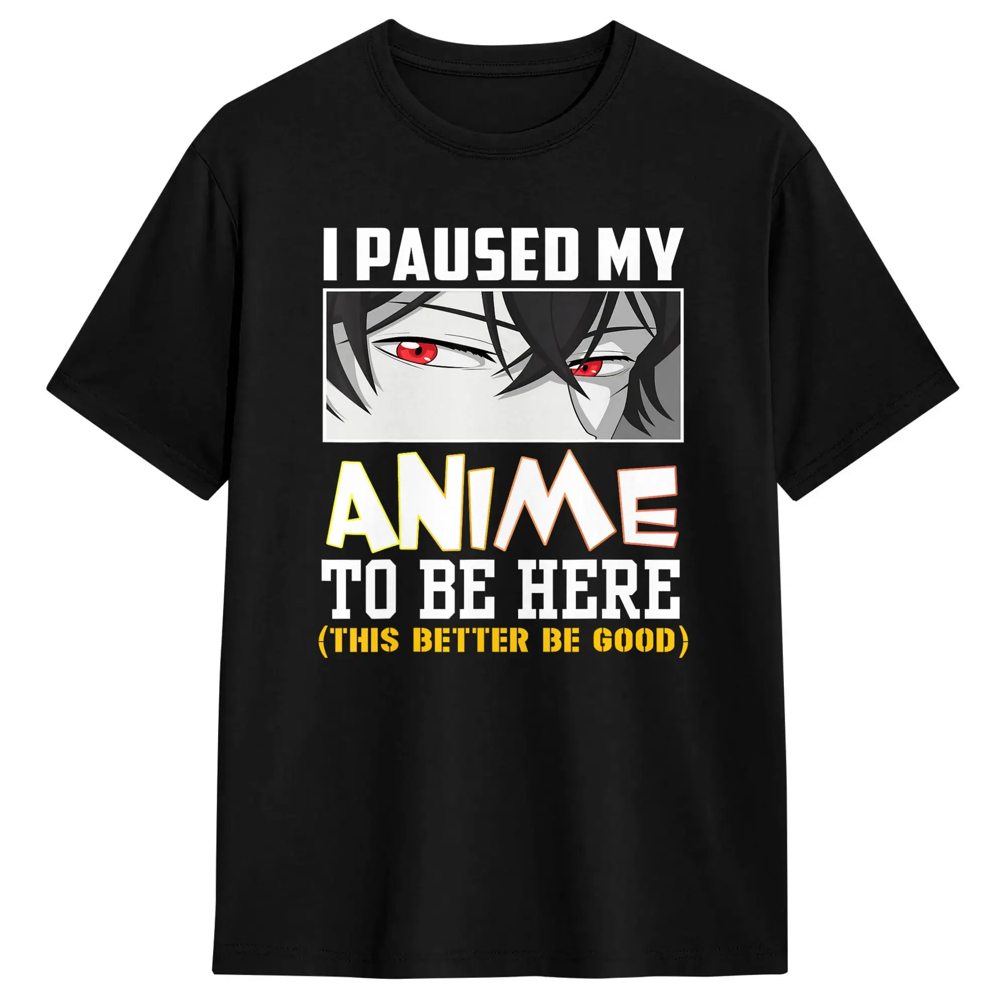 Casual T-Shirt Summer I Paused My Anime to Be Here This Better Be Good Funny Otaku Leisure T Shirts  Cotton Tee Shirt for Adult