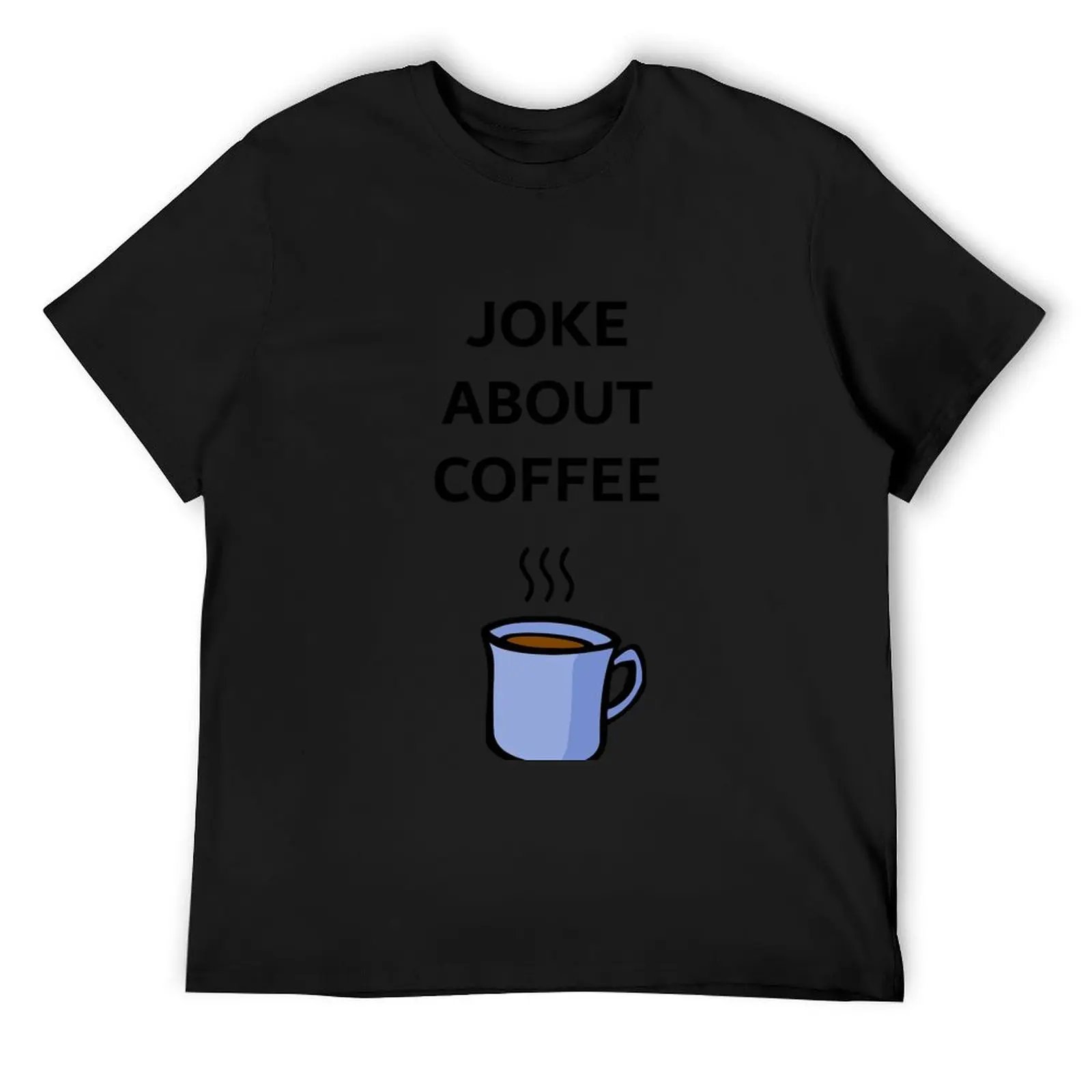 

Insert Joke About Coffee Here T-Shirt aesthetic clothes sweat vintage anime shirt graphic tee shirt men t shirts high quality
