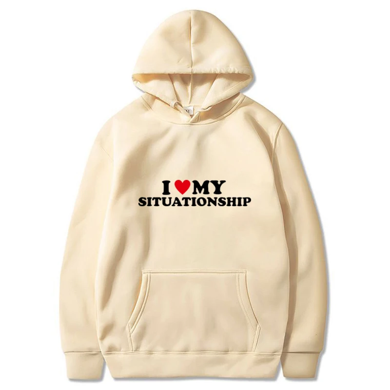 

I Love My Situationship Men Sweatshirt Hoodies Kpop Fashion Letter Women Pullover Aesthetic Streetwear Winter Fall Coat Teenage