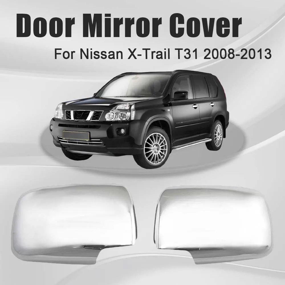 Door Mirror Cover Trim For Nissan X-Trail XTrail T31 2008 2009 2010 2011 2012 2013 Chrome Silver Cars Accessories Car Decoration