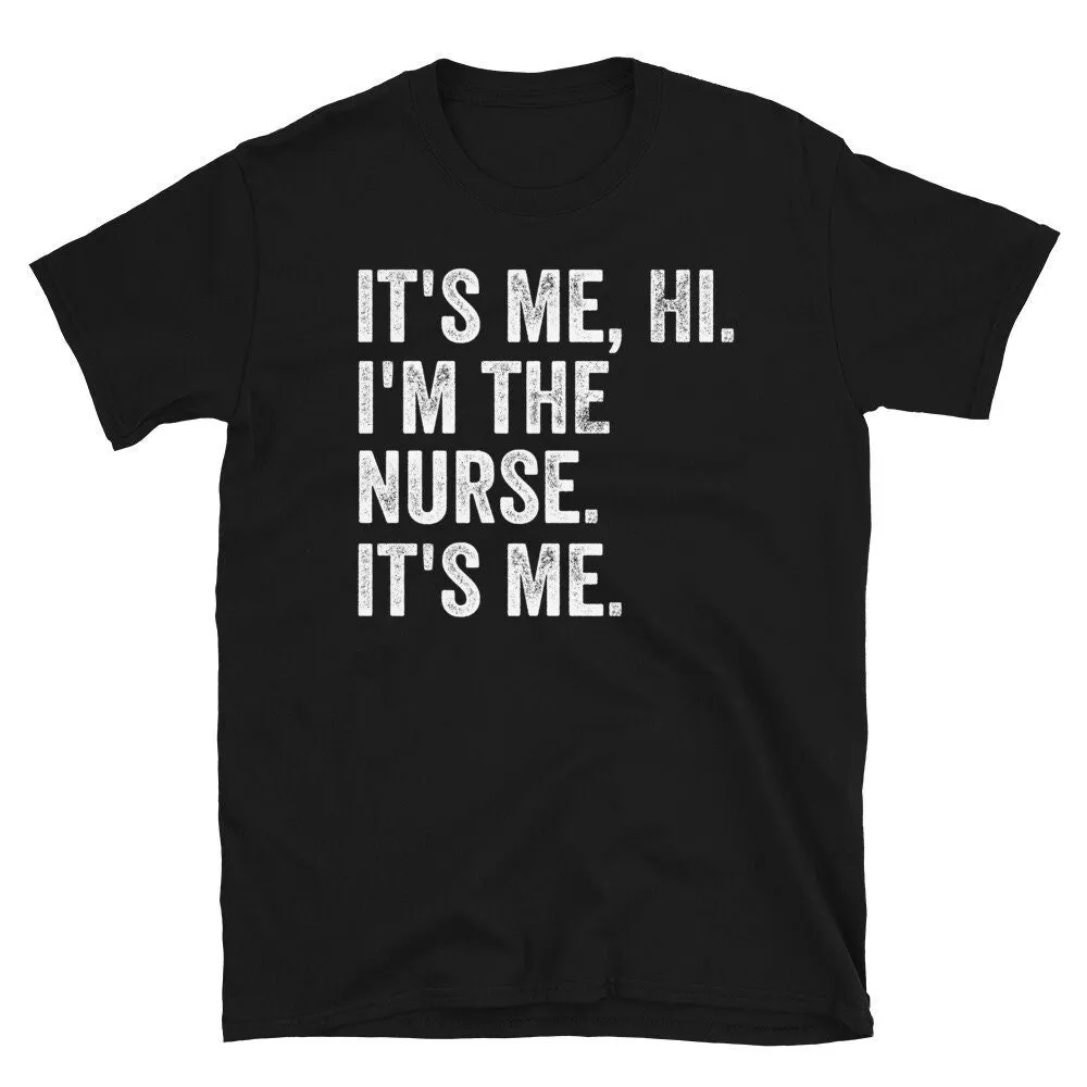 It's Me Hi I'm The Nurse T Shirt Funny Party RN ER NICU Nursing Student