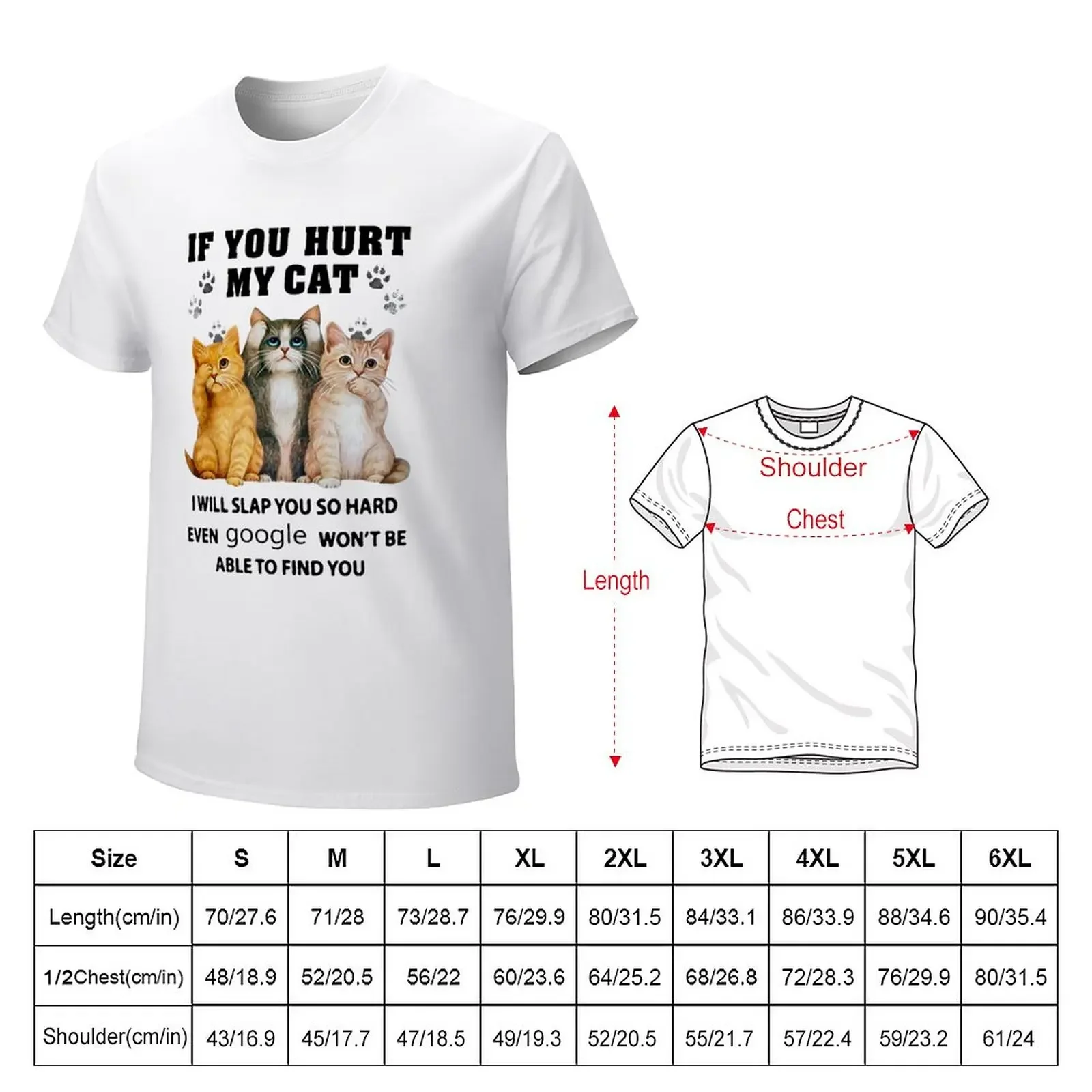 If you hurt my cat I will slap you so hard even google won't be able to find you T-Shirt for a boy T-shirts for men cotton