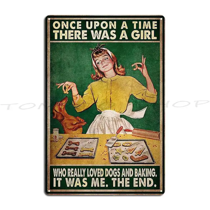 Once Upon A Time There Was A Girl Who Really Loved Dogs And Baking It Was Me Metal Sign Mural Design Pub Tin Sign Poster