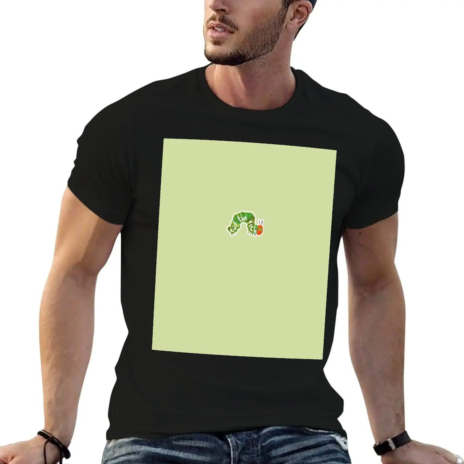 

Very Hungry Caterpillar wants to eat the rich T-Shirt man t shirt heavy cotton t shirts designer T-Shirt