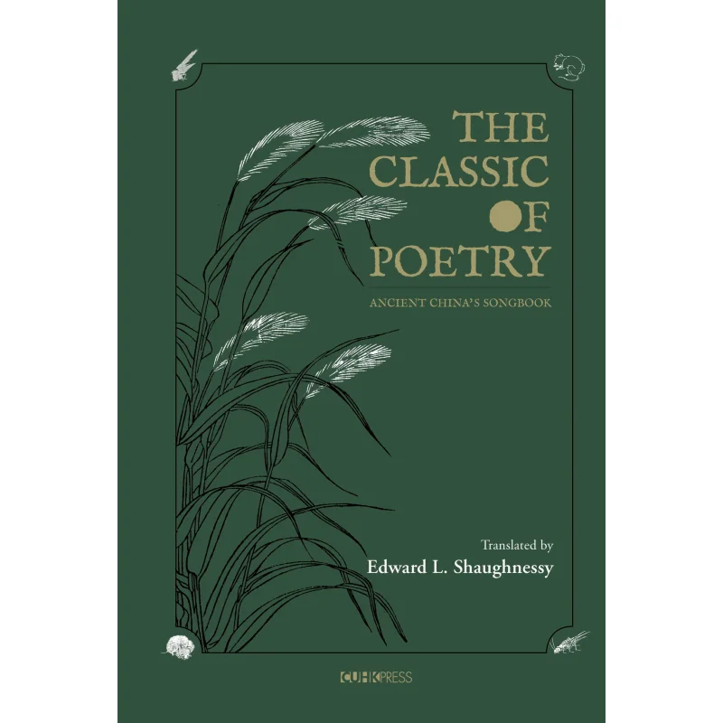 

The Classic Of PoetryAncient Chinas Songbook Edward L Shaughnessy The Chinese University Of Hong Kong Press 9789882373525 Book