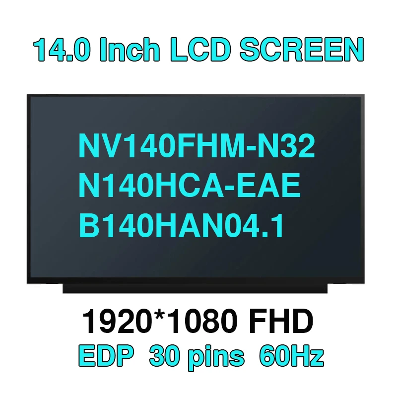 

14 Inch FHD Laptop LCD Screen NV140FHM-N32 N140HCA-EAE B140HAN04.1 B140HAN04.0 B140HAN04.3 NV140FHM-N48 30Pin 1920*1080 Display