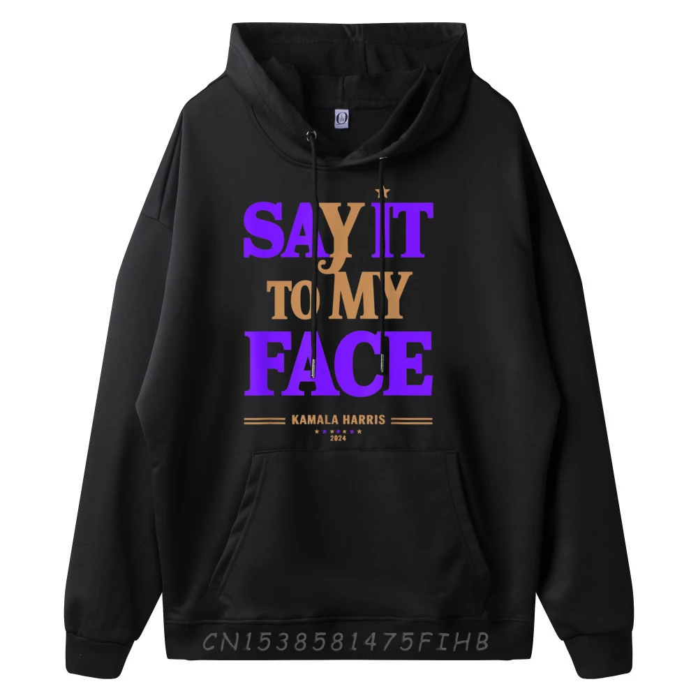 Say It To My Face Hoodies Long Sleeve Summer Funny Female Father Day Hoodies Summer Hoodies O Neck