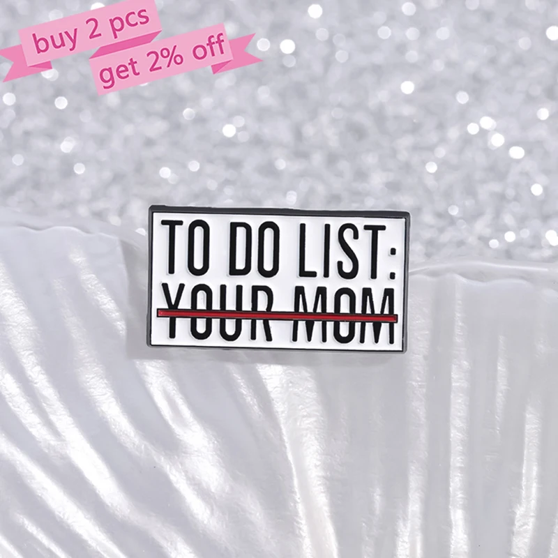 Memorandum Enamel Pins Custom TO DO LIST YOUR MOM Brooches Lapel Badges Jewelry Gift for Friends