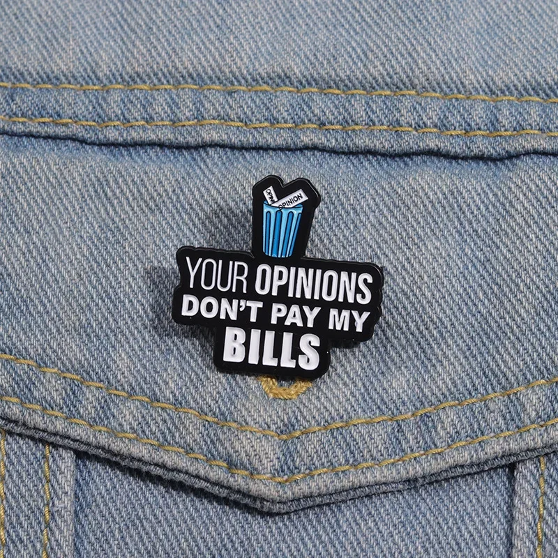 Your Opinions Don't Pay My Bills Brooch Enamel Pin Funny Satirical Quote Brooches Decor Lapel Badges Jewelry Ornaments Wholesale