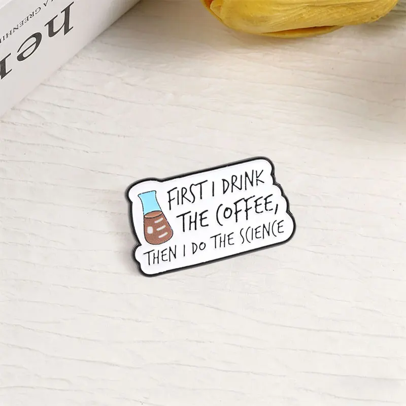 Coffee Flask Chemistry Science Enamel Pin First I Drink The Coffee Then I Do The Science Badge Funny Lab Humor  Decor Brooches