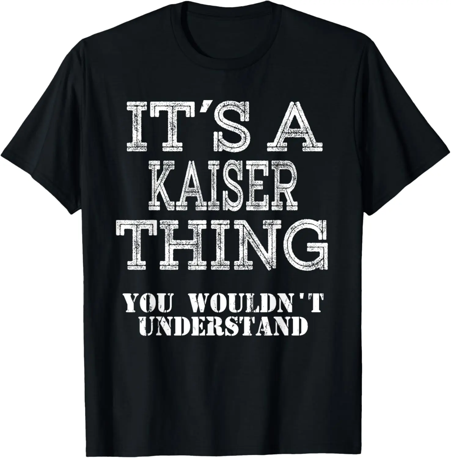 

Its A KAISER Thing You Wouldnt Understand Matching Family T-Shirt