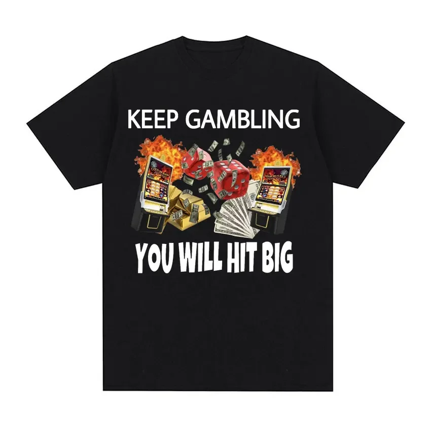 Funny Keep Gambling You Will Hit Big Meme T Shirts Men Women Casual Humor Short Sve T Shirt 100% Cotton Oversized T-shirt Y2k