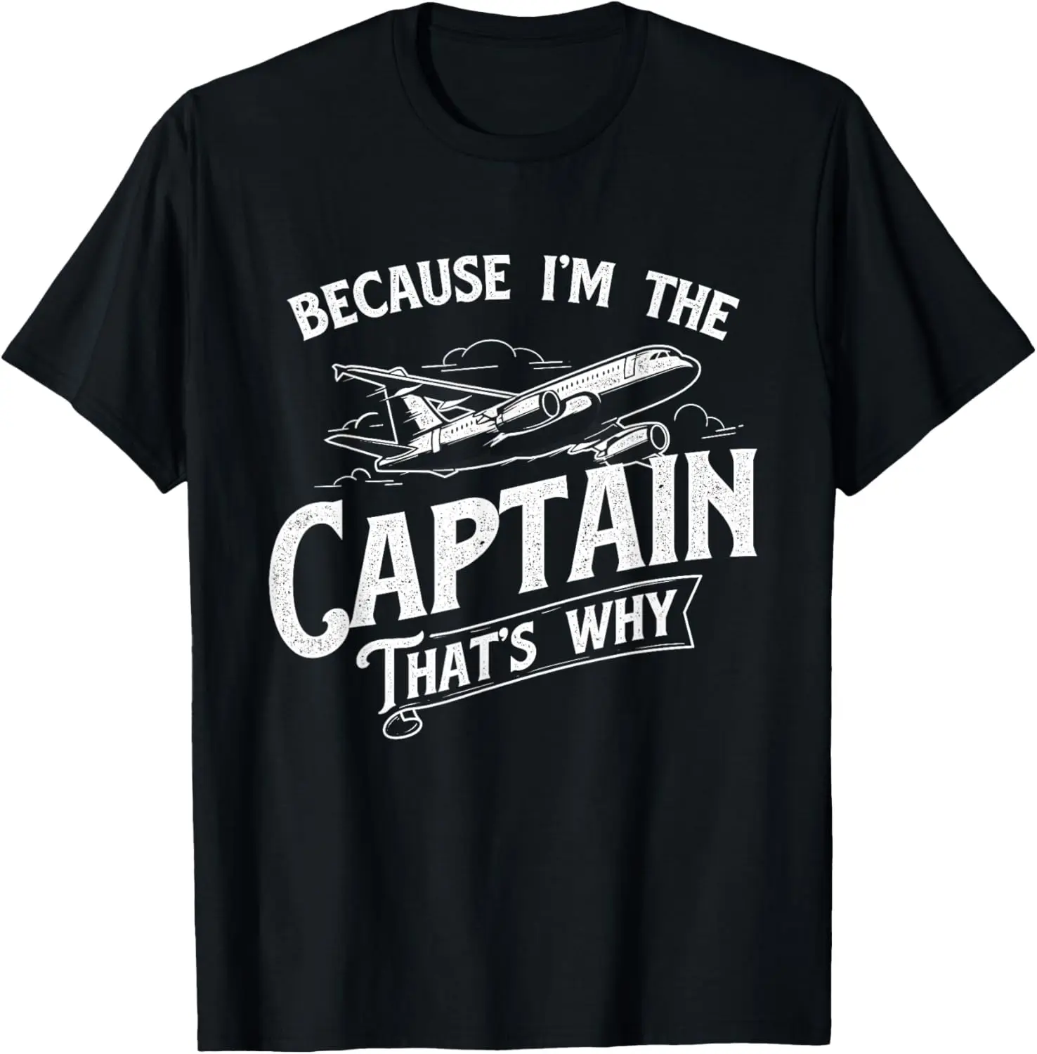 

Because I'm The Captain That's Why - Aircraft Airline Pilot T-Shirt