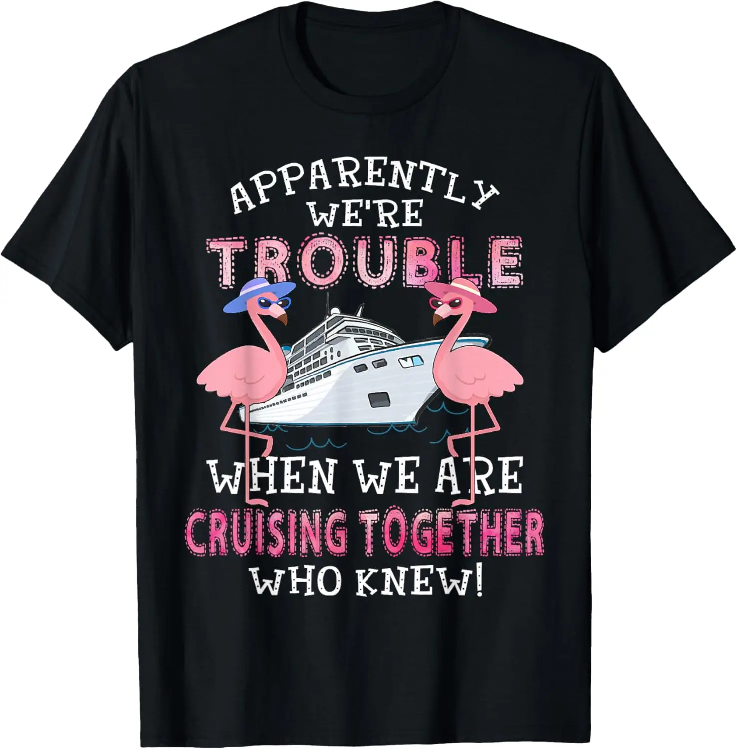 

Flamingo Cruising Together Trouble Vacation Funny Graphic Tee Men Women T-Shirt