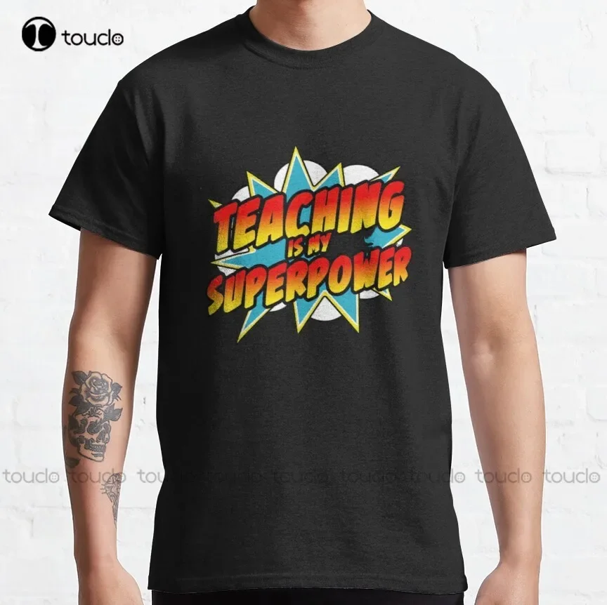 Im A Teacher Whats Your Superpower Classic T-Shirt Hawaiin Shirt Custom Gift Breathable Cotton Xs-5Xl Streetwear All Seasons Tee