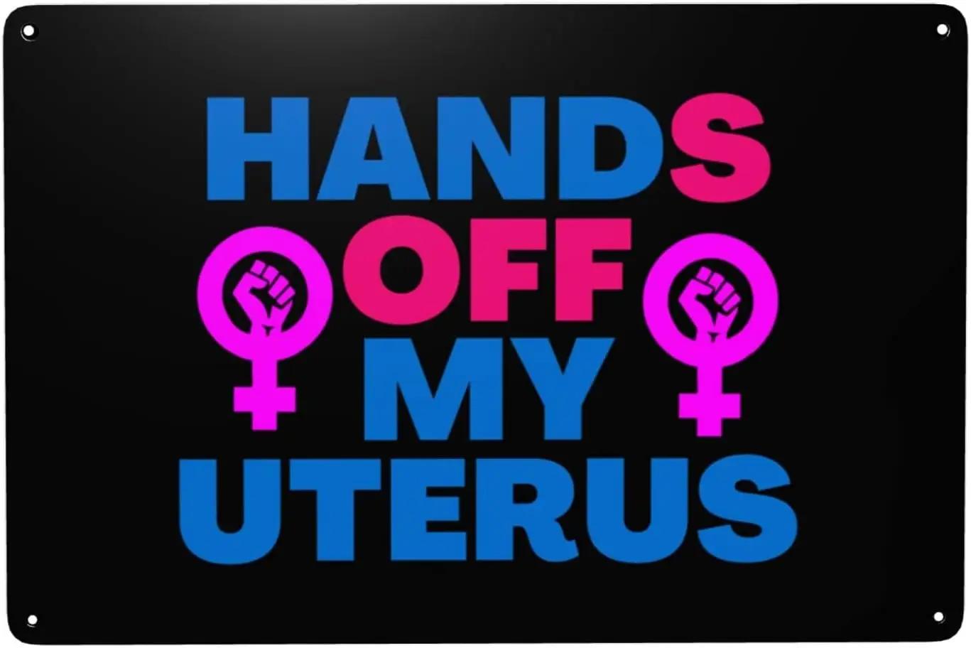 Pro Abortion Rights Womens Rights Hands Off My Body Hands Off My Uterus Sign 8x12in Metal Sign Home Wall Garage Classic Vintage