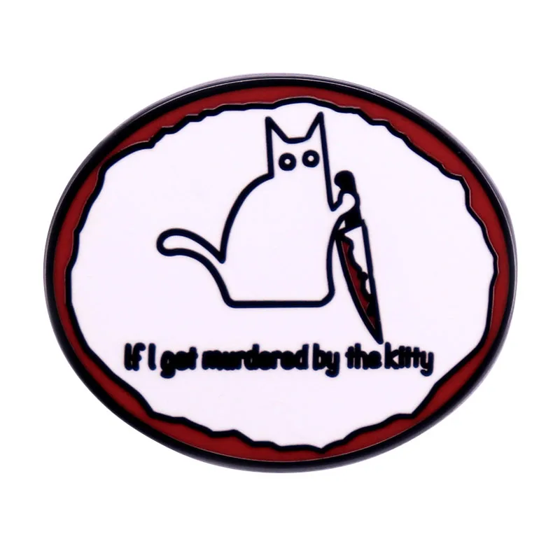 B2436 If I Get Murdered By The Kitty Enamel Pin Killer Cat Badge Murder Kitty Lapel Pin Funny Jewelry Gifts