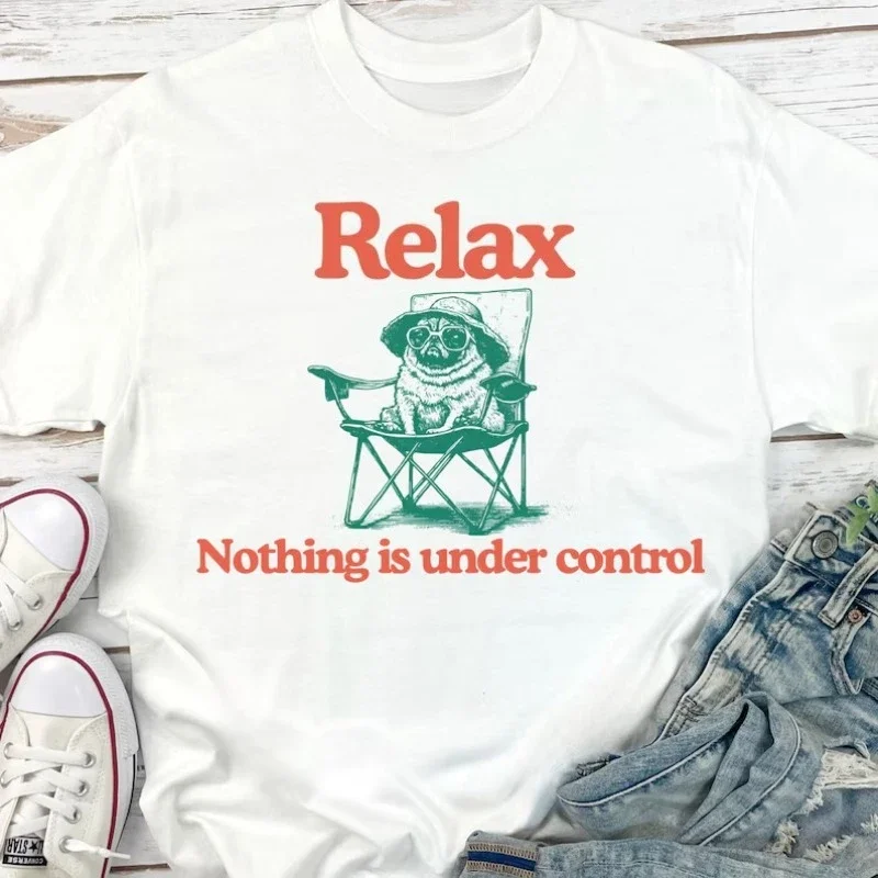 Women's Funny Relax Nothing Is Under Control Meme T-shirt Vintage Men Tee Streetwear Casual Cotton Oversized Summer Short Sleeve