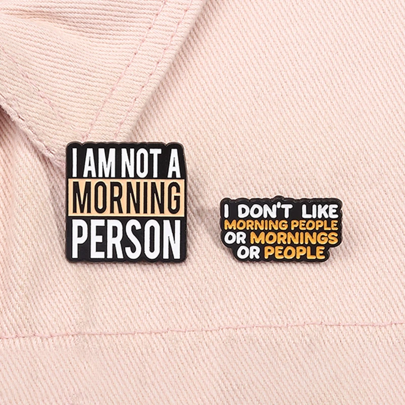 I Dont Like Morning People Enamel Pin I am Not a Morning Person Brooch Lapel Badge Jewelry Gift For Lazy Friend Who Loves Sleep