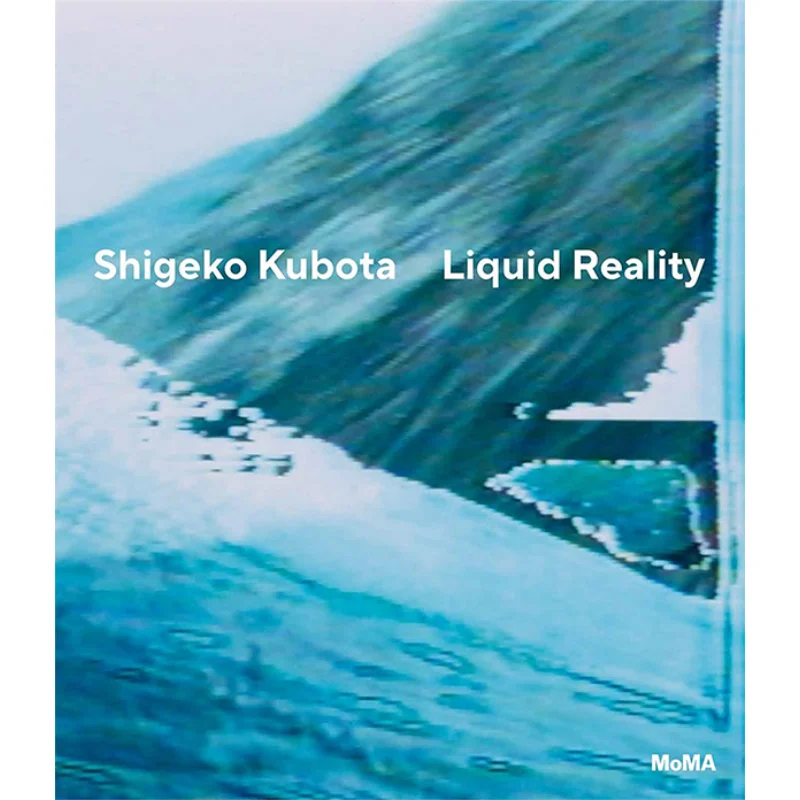 

Shigeko Kubota Liquid Reality Erica PapernikShimizu The Museum Of Modern Art New York 9781633451285 Book