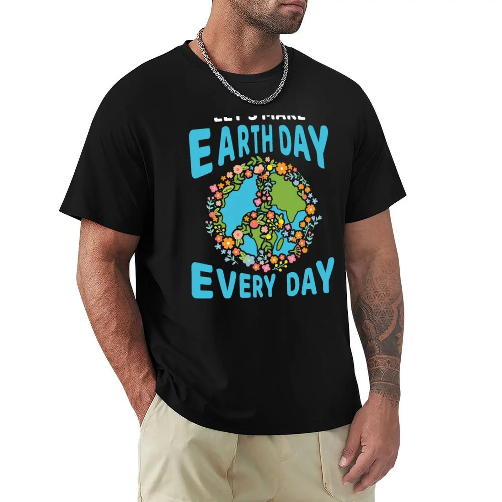 Let's Make Earth Day Every Day T-Shirt cotton t shirts high quality T-Shirt